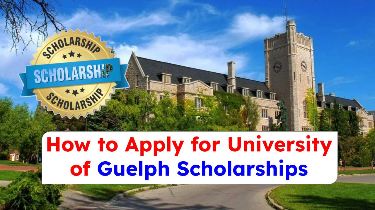 How to Apply for University of Guelph Scholarships: A Complete Guide