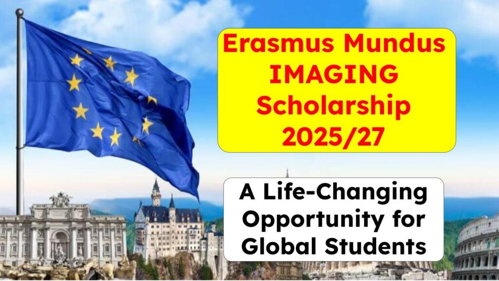 Erasmus Mundus IMAGING Scholarship 2025/27: A Life-Changing Opportunity for Global Students 