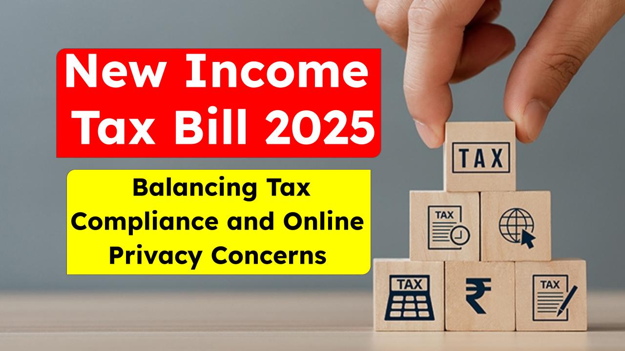 New Income Tax Bill 2025: Balancing Tax Compliance and Online Privacy Concerns