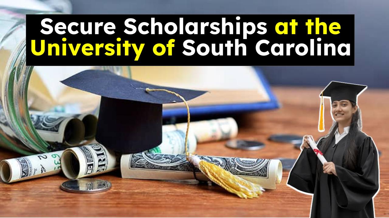 How to Secure Scholarships at the University of South Carolina: A Comprehensive Guide