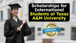 Top Scholarships for International Students at Texas A&M University, Apply Now