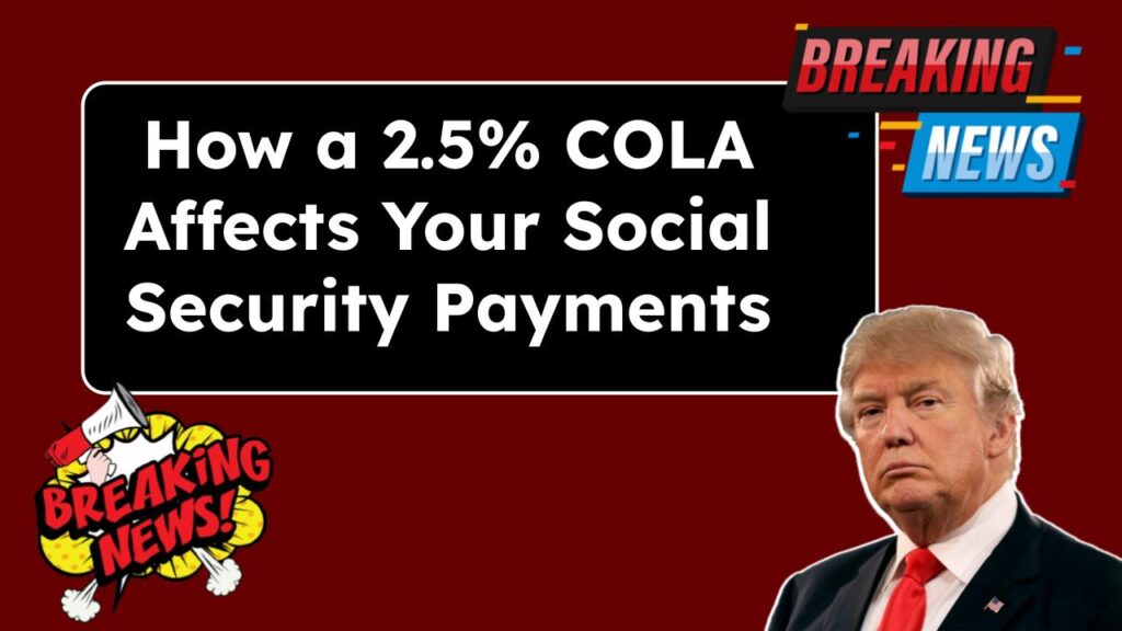 How a 2.5% COLA Affects Your Social Security Payments in 2025