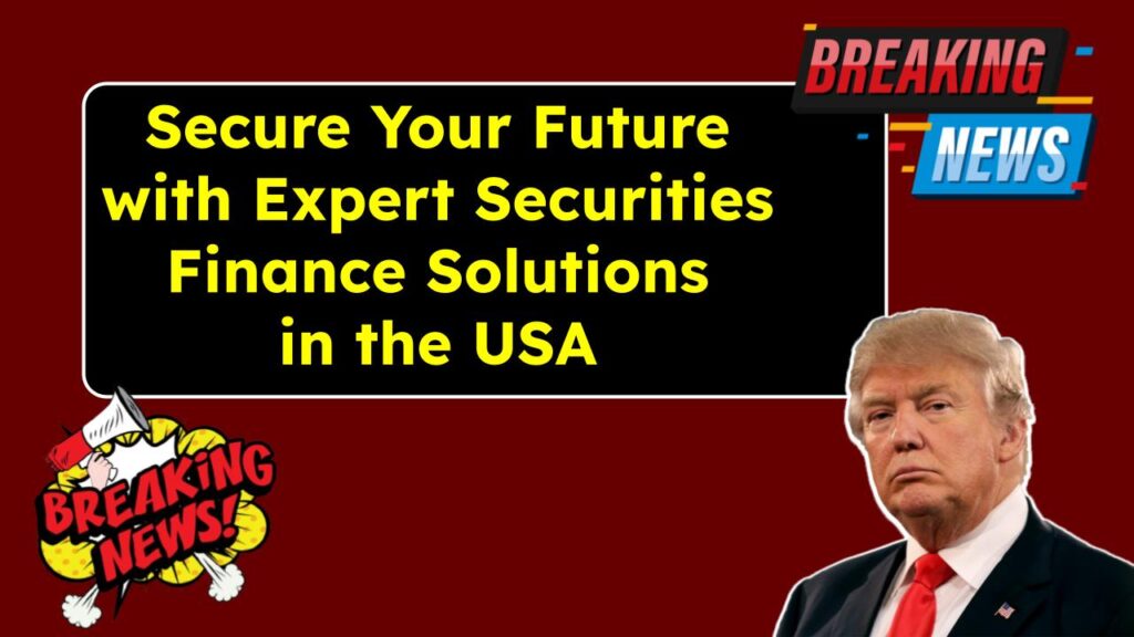 Secure Your Future with Expert Securities Finance Solutions in the USA