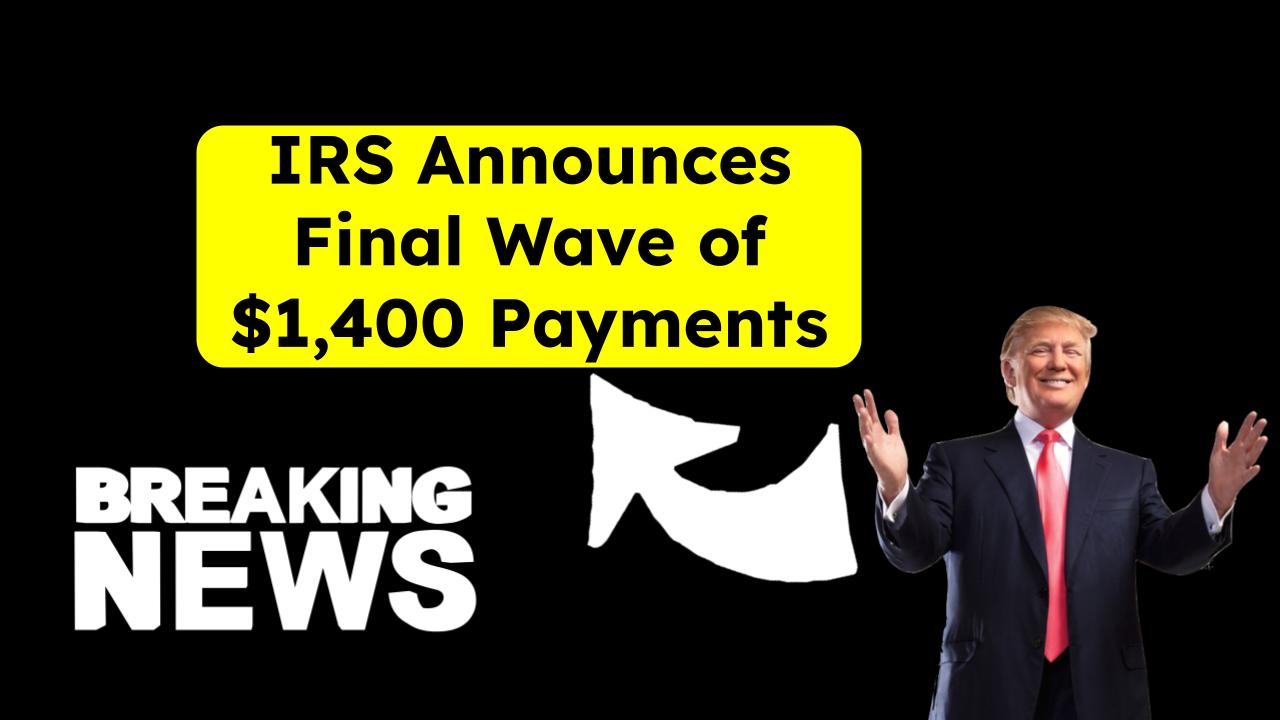 IRS Announces Final Wave of $1,400 Payments—Who Qualifies and How to Apply Now!