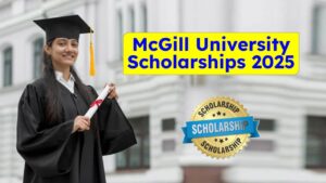 McGill University Scholarships 2025: Fully Funded Opportunities for International Students, Apply Now