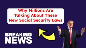 Why Millions Are Talking About These New Social Security Laws