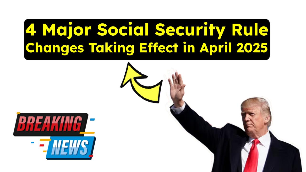 4 Major Social Security Rule Changes Taking Effect in April 2025 – Here’s What You Need to Know