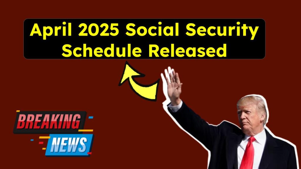 April 2025 Social Security Schedule Released: Find Out When Your Check Is Coming