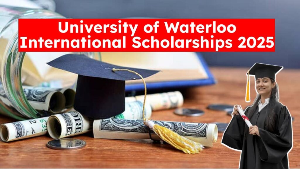 University of Waterloo International Scholarships 2025: Apply Now for Fully-Funded Opportunities