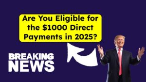 Are You Eligible for the $1000 Direct Payments in 2025? A Comprehensive Guide