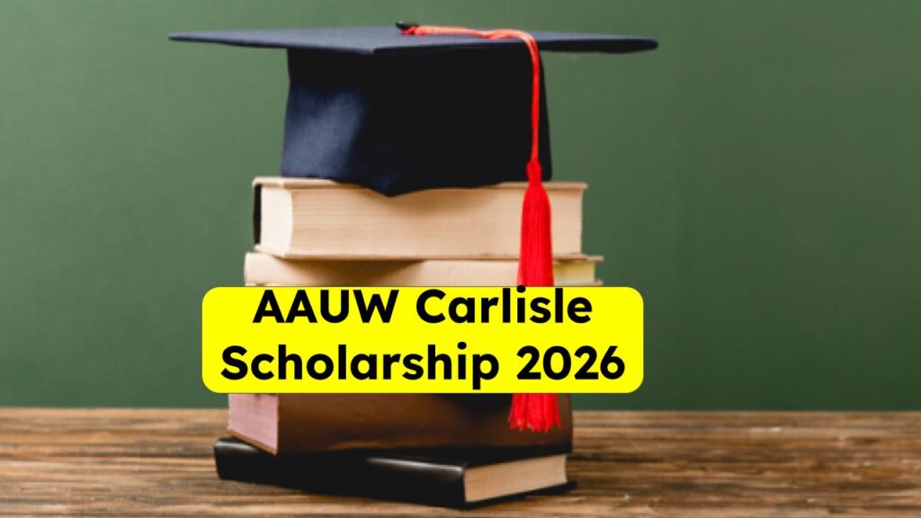 AAUW Carlisle Higher Education Scholarship 2026: Your Complete Guide to Eligibility, Amount & Deadline