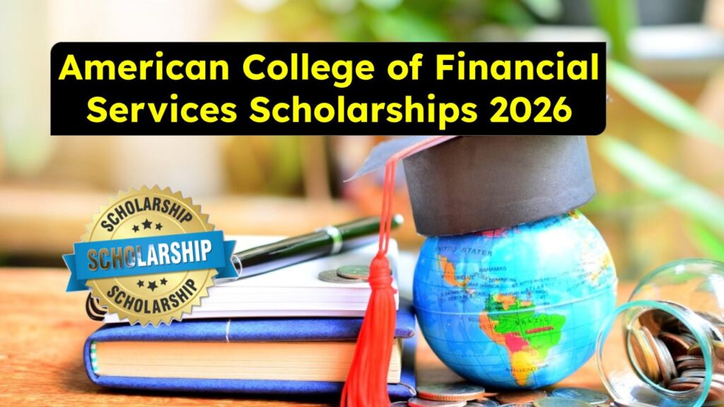 American College of Financial Services Scholarships 2026: Eligibility, Benefits & How to Apply