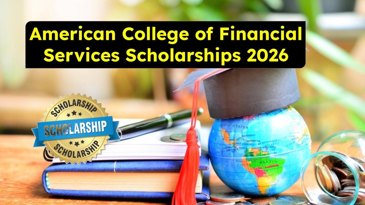 American College of Financial Services Scholarships 2026: Eligibility, Benefits & How to Apply
