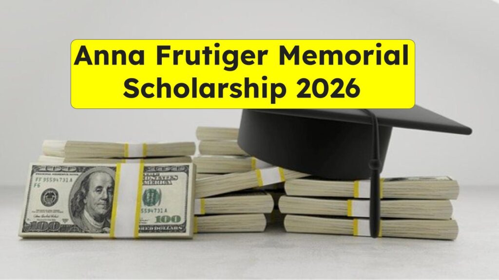 Anna Frutiger Memorial Scholarship 2026: Free Money for Students? Check Eligibility & Deadline