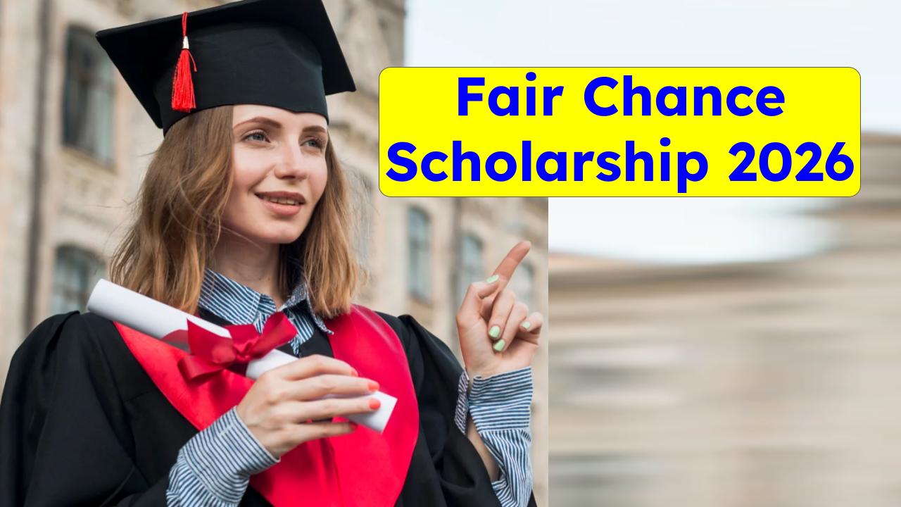 Fair Chance Scholarship 2026: Who Can Apply, Benefits & Last Date Revealed