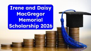 Irene and Daisy MacGregor Memorial Scholarship 2026: Eligibility, Benefits & Deadline Inside