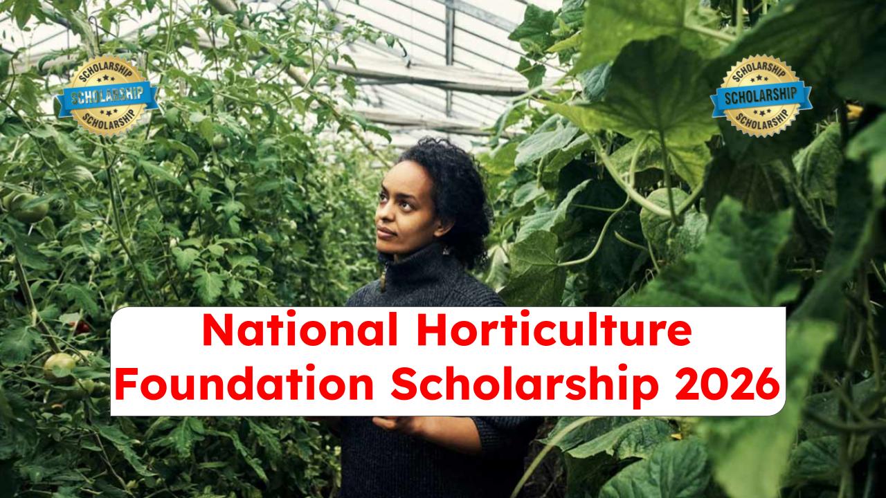 National Horticulture Foundation Scholarship 2026: Who Can Apply & How to Get It