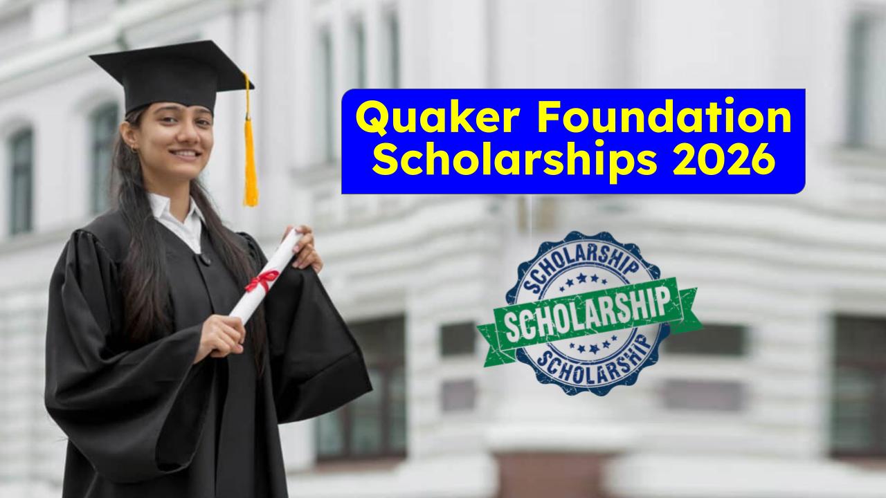 Quaker Foundation Scholarships 2026: Eligibility, Benefits & Secret Tips to Get Selected