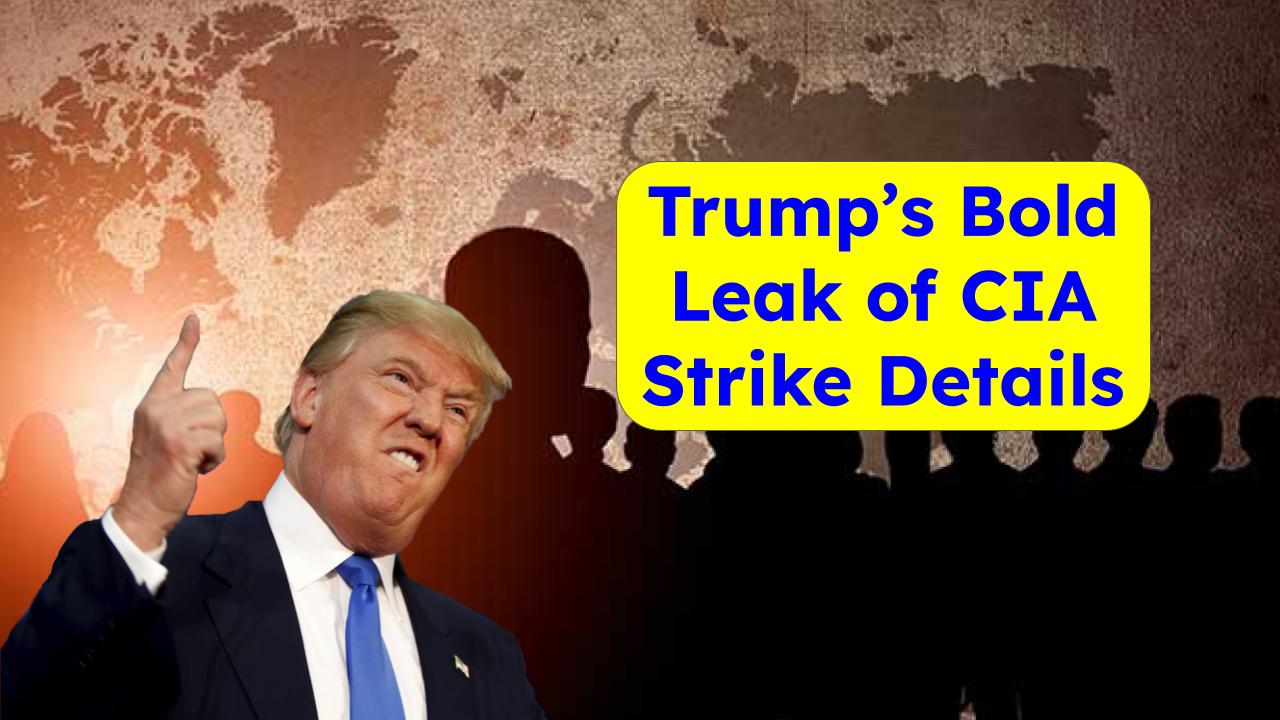 National Security Breach or Political Stunt? Trump’s Bold Leak of CIA Strike Details Explained